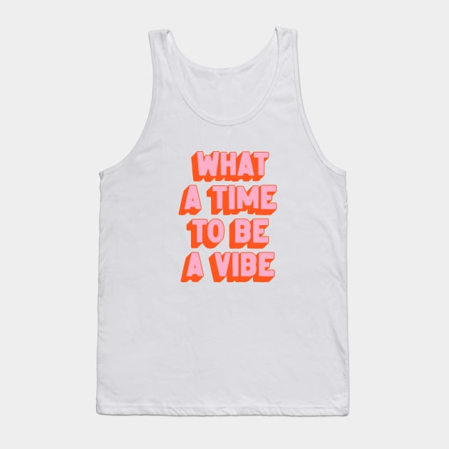 What A Time To Be A Vibe: The Peach Edition Tank Top by ayeyokp